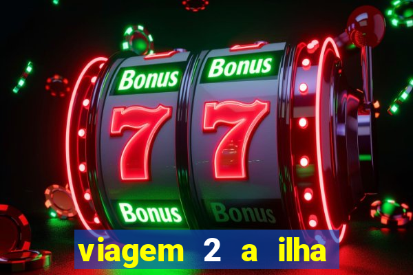 viagem 2 a ilha misteriosa filme completo